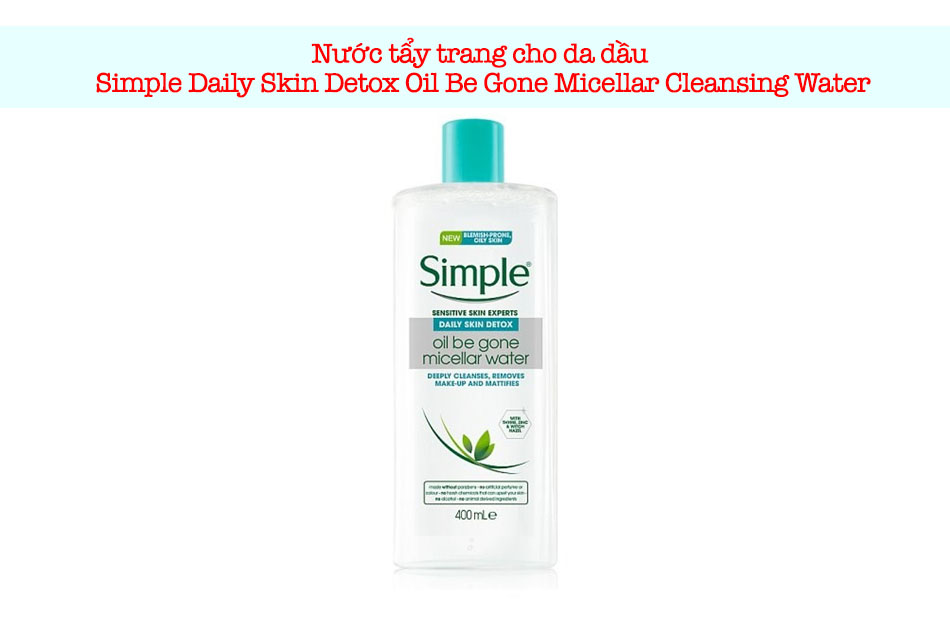 Nước tẩy trang cho da dầu Simple Daily Skin Detox Oil Be Gone Micellar Cleansing Water